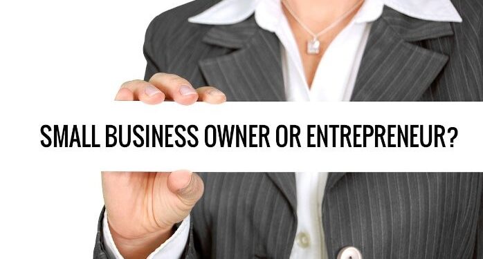 What Is the Difference Between a Small Business Owner and an Entrepreneur?